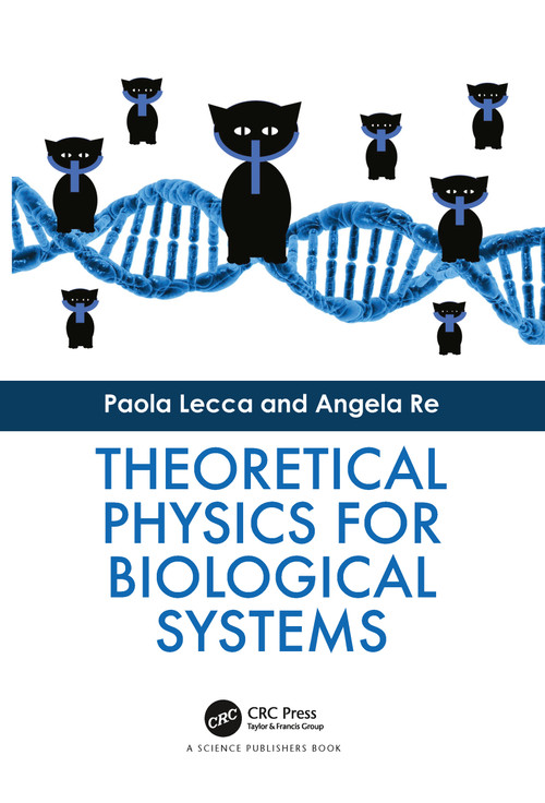Theoretical Physics for Biological Systems by Paola Lecca, Angela Re, 9780367780388