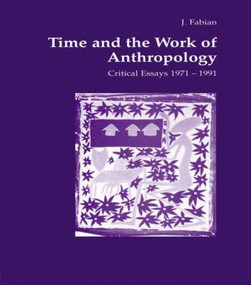 Time and the Work of Anthropology (Critical Essays 1971-1981) by Johanne Fabian, 9783718652228