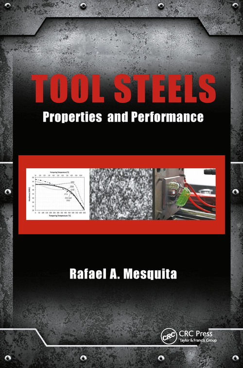 Tool Steels (Properties and Performance) by Rafael A. Mesquita, 9780367782573
