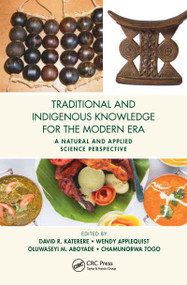 Traditional and Indigenous Knowledge for the Modern Era (A Natural and Applied Science Perspective) by David R. Katerere, Wendy Applequist, Oluwaseyi M. Aboyade, Chamunorwa Togo, 9781032089416