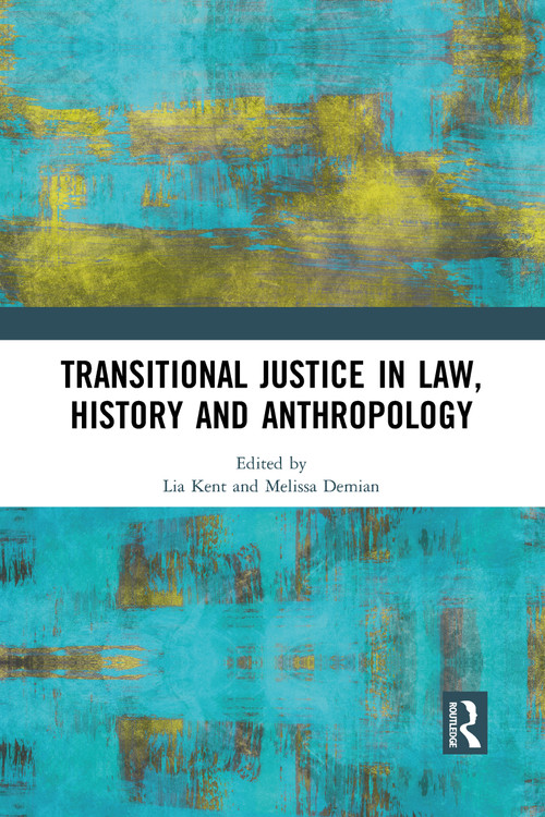 Transitional Justice in Law, History and Anthropology by Lia Kent, Melissa Demian, 9781032090771