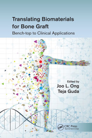 Translating Biomaterials for Bone Graft (Bench-top to Clinical Applications) by Joo L. Ong, Teja Guda, 9780367658243
