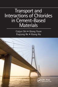 Transport and Interactions of Chlorides in Cement-based Materials by Caijun Shi, Qiang Yuan, Fuqiang He, Xiang Hu, 9781032090962
