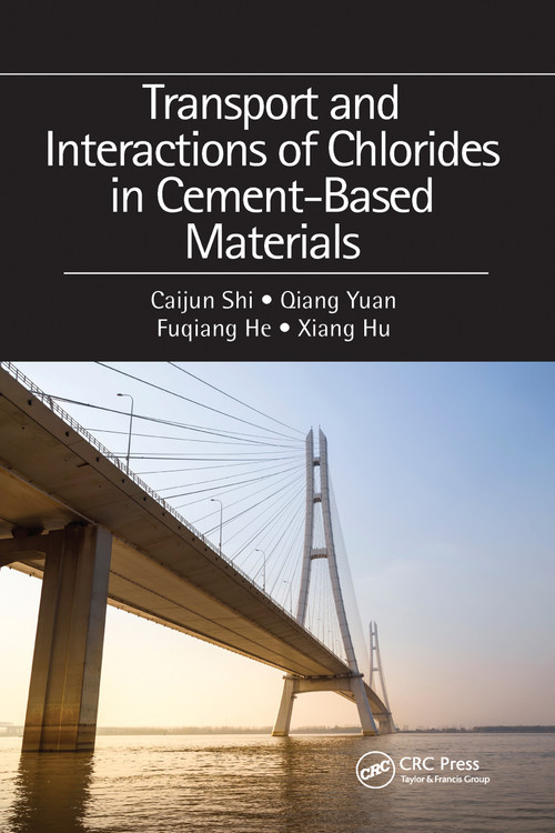Transport and Interactions of Chlorides in Cement-based Materials by Caijun Shi, Qiang Yuan, Fuqiang He, Xiang Hu, 9781032090962