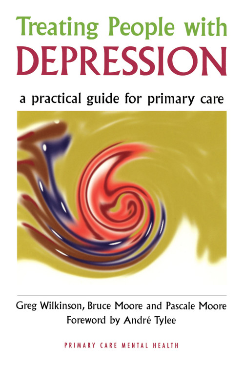 Treating People with Depression (A Practical Guide for Primary Care) by Greg Wilkinson, Bruce Moore, Pascale Moore, 9781857753912