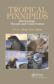 Tropical Pinnipeds (Bio-Ecology, Threats and Conservation) by Juan J. Alava, 9780367782177