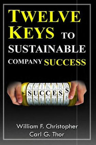 Twelve Keys to Sustainable Company Success by William Christopher, Carl Thor, 9781926537221
