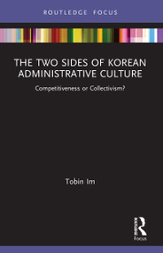 The Two Sides of Korean Administrative Culture (Competitiveness or Collectivism?) - 9781032093130 by Tobin Im, 9781032093130