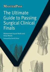 The Ultimate Guide to Passing Surgical Clinical Finals by Mohammed Faysal Malik, Asiya Maula, 9781846194399