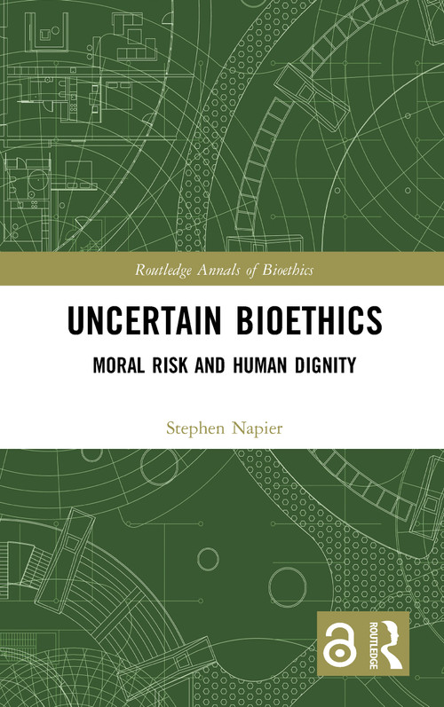 Uncertain Bioethics (Moral Risk and Human Dignity) by Stephen Napier, 9781032090993