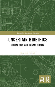Uncertain Bioethics (Moral Risk and Human Dignity) by Stephen Napier, 9781032090993