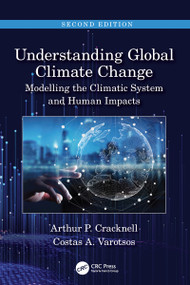 Understanding Global Climate Change (Modelling the Climatic System and Human Impacts) by Arthur P Cracknell, Costas A Varotsos, 9781032001616