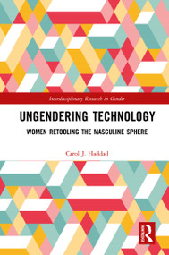 Ungendering Technology (Women Retooling the Masculine Sphere) by Carol J. Haddad, 9780367785703
