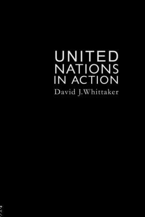 The United Nations In Action by David J. Whittaker, 9781857281156