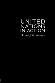 The United Nations In Action by David J. Whittaker, 9781857281156
