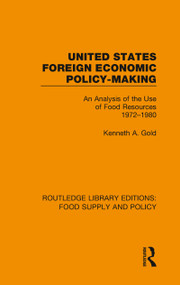 United States Foreign Economic Policy-making (An Analysis of the Use of Food Resources 1972-1980) - 9780367275945 by Kenneth A. Gold, 9780367275945