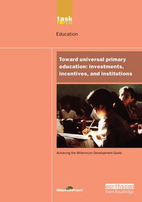 UN Millennium Development Library: Toward Universal Primary Education (Investments, Incentives and Institutions) by UN Millennium Project, 9781844072217