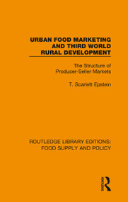 Urban Food Marketing and Third World Rural Development (The Structure of Producer-Seller Markets) - 9780367275914 by T. Scarlett Epstein, 9780367275914