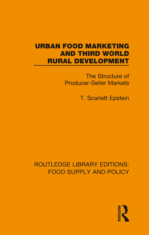 Urban Food Marketing and Third World Rural Development (The Structure of Producer-Seller Markets) - 9780367275914 by T. Scarlett Epstein, 9780367275914