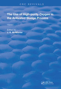 The Use of High-purity Oxygen in the Activated Sludge Process (Volume 1) by J. R. McWhirter, 9780367259518