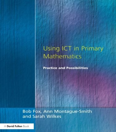 Using ICT in Primary Mathematics (Practice and Possibilities) - 9781853466472 by Bob Fox, Ann Montague-Smith, Sarah Wilkes, 9781853466472