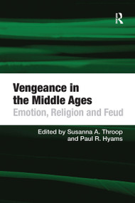 Vengeance in the Middle Ages (Emotion, Religion and Feud) by Paul R. Hyams, Susanna A. Throop, 9780367740122