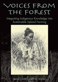 Voices from the Forest (Integrating Indigenous Knowledge into Sustainable Upland Farming) by Malcolm Cairns, 9781891853920