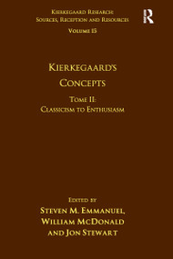 Volume 15, Tome II: Kierkegaard's Concepts (Classicism to Enthusiasm) by Steven M. Emmanuel, William McDonald, 9781032099002