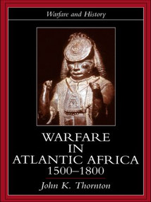 Warfare in Atlantic Africa, 1500-1800 by John K. Thornton, 9781857283938