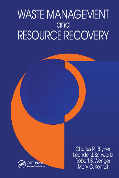 Waste Management and Resource Recovery by Charles R. Rhyner, Leander J. Schwartz, Robert B. Wenger, Mary G. Kohrell, 9780367448936