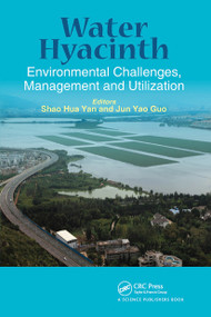 Water Hyacinth (Environmental Challenges, Management and Utilization) by Shaohua Yan, Jun Yao Guo, 9780367782320