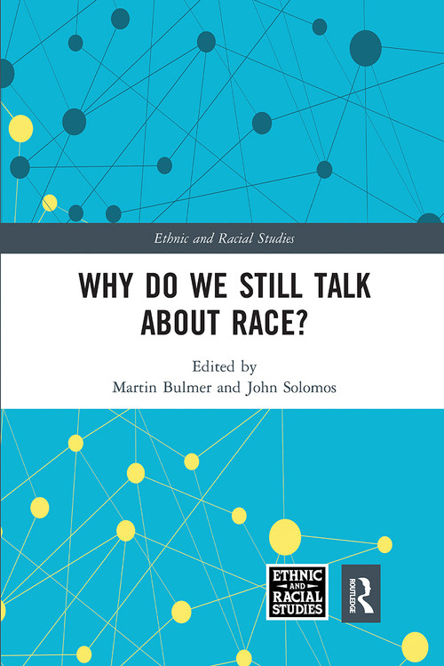 Why Do We Still Talk About Race? by Martin Bulmer, John Solomos, 9780367664442