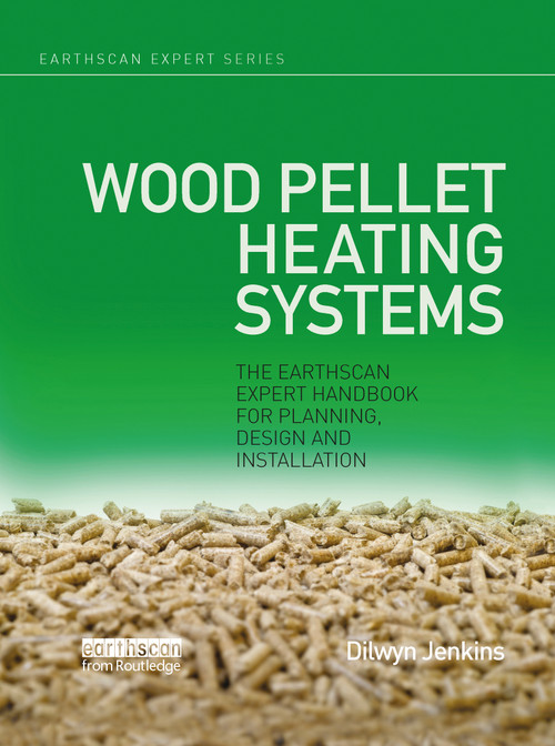Wood Pellet Heating Systems (The Earthscan Expert Handbook on Planning, Design and Installation) by Dilwyn Jenkins, 9780367787547