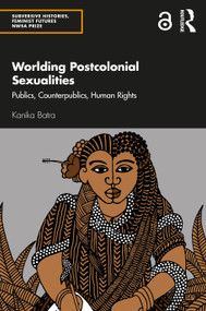 Worlding Postcolonial Sexualities (Publics, Counterpublics, Human Rights) by Kanika Batra, 9780367772109