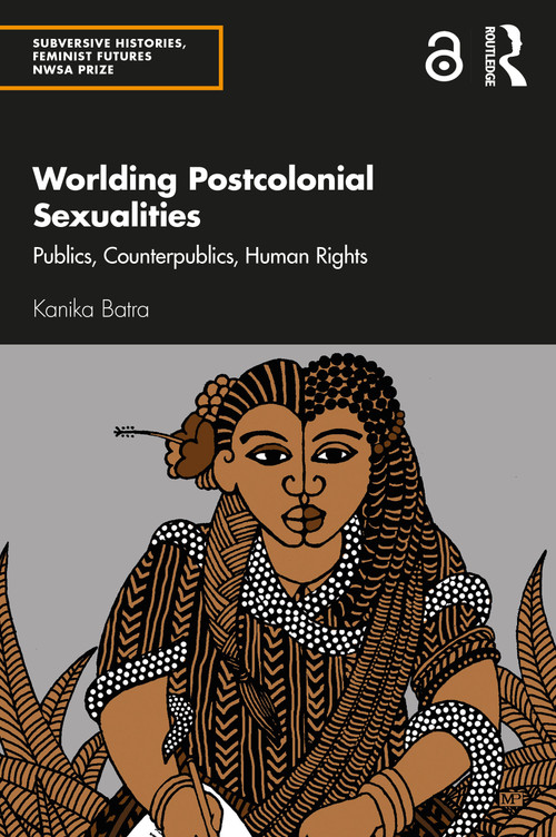 Worlding Postcolonial Sexualities (Publics, Counterpublics, Human Rights) by Kanika Batra, 9780367772109