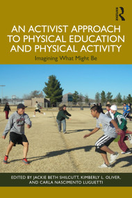 An Activist Approach to Physical Education and Physical Activity (Imagining What Might Be) by Jackie Beth Shilcutt, Kimberly Oliver, Carla Luguetti, 9781032363905