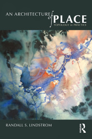 An Architecture of Place (Topology in Practice) by Randall S. Lindstrom, 9781032322322