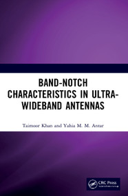 Band-Notch Characteristics in Ultra-Wideband Antennas by Taimoor Khan, Yahia M.M. Antar, 9780367755690