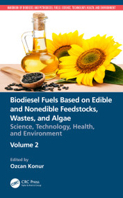 Biodiesel Fuels Based on Edible and Nonedible Feedstocks, Wastes, and Algae (Science, Technology, Health, and Environment) by Ozcan Konur, 9780367705039