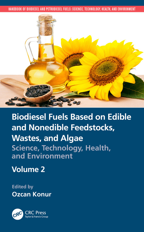 Biodiesel Fuels Based on Edible and Nonedible Feedstocks, Wastes, and Algae (Science, Technology, Health, and Environment) by Ozcan Konur, 9780367705039