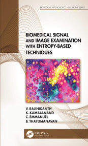 Biomedical Signal and Image Examination with Entropy-Based Techniques by V. Rajinikanth, K. Kamalanand, C. Emmanuel, B. Thayumanavan, 9780367686840