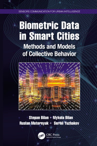 Biometric Data in Smart Cities (Methods and Models of Collective Behavior) by Stepan Bilan, Mykola Bilan, Ruslan Motornyuk, Serhii Yuzhakov, 9780367650254