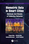Biometric Data in Smart Cities (Methods and Models of Collective Behavior) by Stepan Bilan, Mykola Bilan, Ruslan Motornyuk, Serhii Yuzhakov, 9780367650254