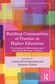 Building Communities of Practice in Higher Education (Co-creating, Collaborating and Enriching Working Cultures) by Camila Devis-Rozental, Susanne Rose Clarke, 9781032361642