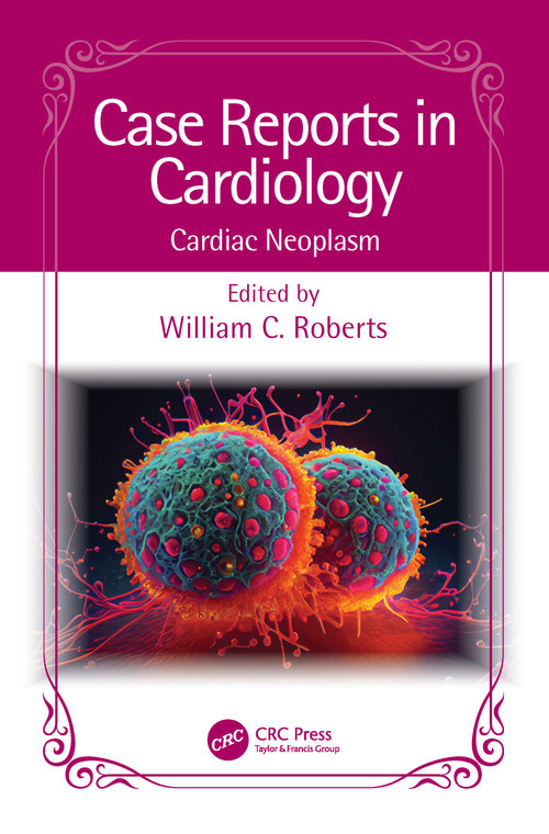 Case Reports in Cardiology (Cardiac Neoplasm) by William C. Roberts, 9781032529349