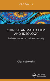 Chinese Animated Film and Ideology (Tradition, Innovation, and Interculturality) by Olga Bobrowska, 9781032197647