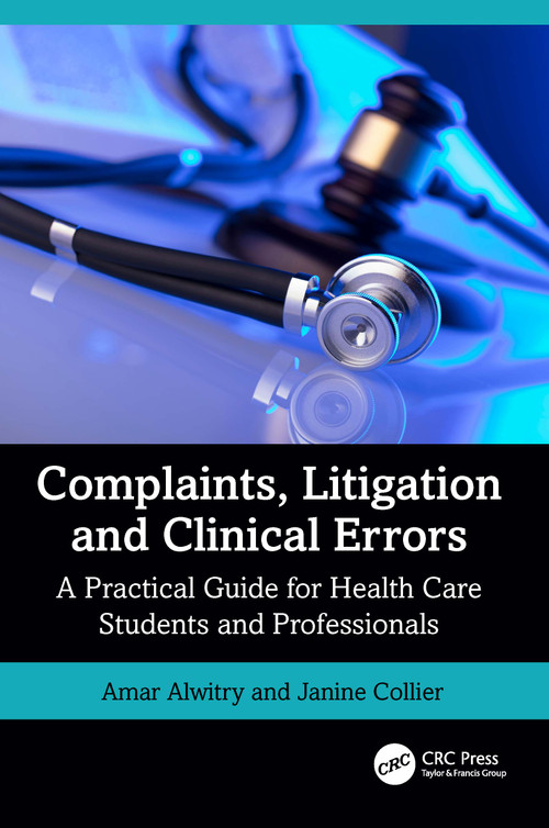 Complaints, Litigation and Clinical Errors (A Practical Guide for Health Care Students and Professionals) by Amar Alwitry, Janine Collier, 9781032016276
