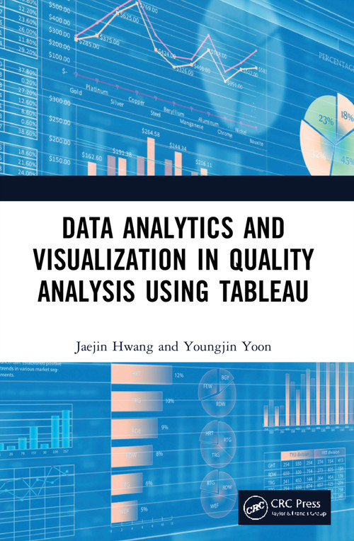 Data Analytics and Visualization in Quality Analysis using Tableau by Jaejin Hwang, Youngjin Yoon, 9780367744168