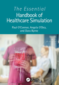 The Essential Handbook of Healthcare Simulation by Paul O'Connor, Angela O'Dea, Dara Byrne, 9781032279930