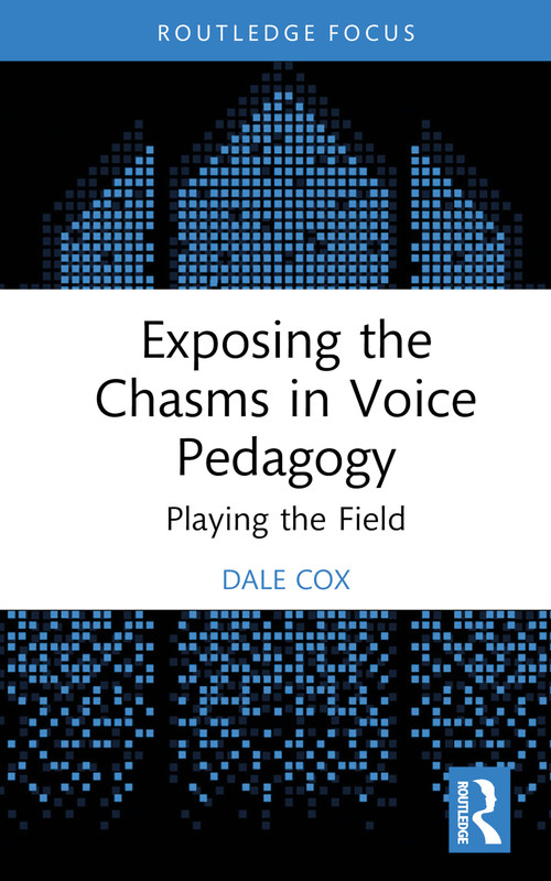 Exposing the Chasms in Voice Pedagogy (Playing the Field) by Dale Cox, 9781032365411